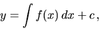 \begin{displaymath}
y = \int f(x) \,dx + c \,,
\end{displaymath}