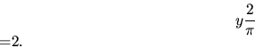 \begin{displaymath}
y\( \frac{2}{\pi}\)=2.
\end{displaymath}
