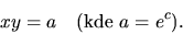 \begin{displaymath}
xy =a \quad (\hbox{kde } a = e^c).
\end{displaymath}