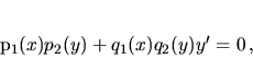 \begin{displaymath}
p_1(x)p_2(y) + q_1(x) q_2(y) y' = 0 \,,
\end{displaymath}
