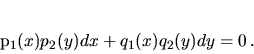\begin{displaymath}
p_1(x)p_2(y)dx +q_1(x)q_2(y) dy = 0 \,.
\end{displaymath}