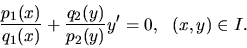 \begin{displaymath}\frac{p_1(x)}{q_1(x)} + \frac{q_2(y)}{p_2(y)} y' =0,\ \ (x,y) \in I.\end{displaymath}