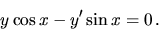 \begin{displaymath}
y\cos x -y'\sin x = 0 \,.
\end{displaymath}