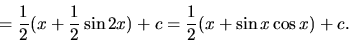 \begin{displaymath}
= \frac12 (x + \frac12 \sin 2 x) + c
= \frac12 (x + \sin x \cos x) + c.
\end{displaymath}
