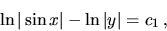 \begin{displaymath}
\ln\vert\sin x\vert - \ln\vert y\vert = c_1 \,,
\end{displaymath}