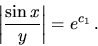 \begin{displaymath}
\left\vert\frac{\sin x}{y}\right\vert = e^{c_1} \,.
\end{displaymath}