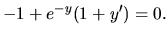 $ -1 + e^{-y}(1+y')=0.$