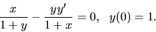 \begin{displaymath}\frac{x}{1+y} -\frac{yy'}{1+x} =0,\ \ y(0)=1.\end{displaymath}