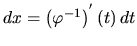 $dx = \left(\varphi^{-1}\right)^{'}(t)\,dt$