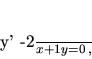 \begin{displaymath}
y' -\frac{2}{x+1} y =0 \,,
\end{displaymath}