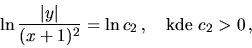 \begin{displaymath}
\ln\frac{\vert y\vert}{(x+1)^2} =\ln c_2 \,,
\quad\hbox{kde } c_2 > 0 \,,
\end{displaymath}