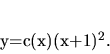 \begin{displaymath}
y=c(x)(x+1)^2.
\end{displaymath}