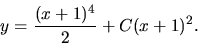 \begin{displaymath}y=\frac{(x+1)^4}{2} +C(x+1)^2.\end{displaymath}