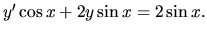 $ y' \cos x +2y \sin x =2 \sin x. $