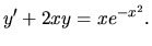$ y' +2xy = x e^{-x^2}.$