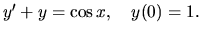 $y' + y =\cos x,\quad y(0)=1.$