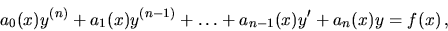 \begin{displaymath}
a_0(x)y^{(n)}+a_1(x) y^{(n-1)}+ \dots+ a_{n-1}(x) y'+ a_n(x) y
=
f(x) \,,
\end{displaymath}