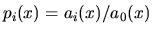 $p_i(x)=a_i(x)/a_0(x)$