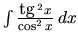 $\int \frac{\mbox{tg}\,^2 x}{\cos^2x}\,dx$