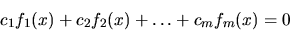 \begin{displaymath}c_1f_1(x)+c_2f_2(x)+\dots+c_mf_m(x)=0\end{displaymath}