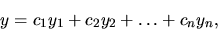 \begin{displaymath}y= c_1 y_1 +c_2 y_2 + \dots + c_n y_n,\end{displaymath}