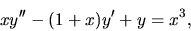 \begin{displaymath}
x y^{\prime \prime}-(1+x) y' +y=x^3,
\end{displaymath}