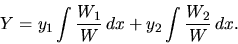 \begin{displaymath}
Y = y_1\int \frac{W_1}{W} \,dx + y_2 \int \frac{W_2}{W}\,dx.
\end{displaymath}