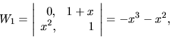 \begin{displaymath}
W_1=
{
\left\vert
\begin{array}{rr}
0,& 1+x \\
x^2,& 1 \\
\end{array} \right\vert
} = -x^3-x^2,
\end{displaymath}