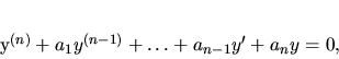 \begin{displaymath}
y^{(n)} + a_1 y^{(n-1)}+\dots+ a_{n-1}y^\prime +a_n y=0,
\end{displaymath}