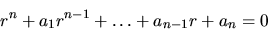 \begin{displaymath}r^n+a_1 r^{n-1}+\dots+ a_{n-1} r +a_n =0\end{displaymath}