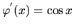 $\varphi^{'}(x) = \cos x$