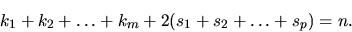 \begin{displaymath}
k_1+k_2 +\dots +k_m+2(s_1+s_2 +\dots +s_p) =n.
\end{displaymath}