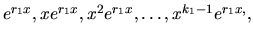 $e^{r_1x}, xe^{r_1x},x^2 e^{r_1x},\dots, x^{k_1-1}e^{r_1x,},$