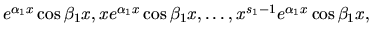 $e^{\alpha_1x} \cos \beta_1x,xe^{\alpha_1x} \cos \beta_1x, \dots,
x^{s_1-1}e^{\alpha_1x} \cos \beta_1x,$