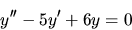 \begin{displaymath}y^{\prime \prime} - 5 y^\prime +6y=0\end{displaymath}