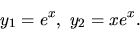 \begin{displaymath}
y_1= e^x, \ y_2 = x e^x.
\end{displaymath}