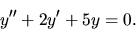 \begin{displaymath}
y^{\prime\prime} + 2y^{\prime} +5y=0.
\end{displaymath}