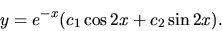 \begin{displaymath}
y= e^{-x}(c_1 \cos 2x + c_2\sin 2x).
\end{displaymath}