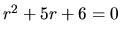 $r^2 +5r + 6=0$