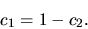 \begin{displaymath}
c_1=1-c_2.
\end{displaymath}