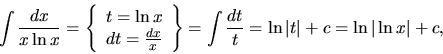 \begin{displaymath}
\int \frac{dx}{x\ln x} = \left\{
\begin{array}{c}
t = \ln...
...t \frac{dt}{t} = \ln\vert t\vert + c = \ln\vert\ln x\vert + c,
\end{displaymath}