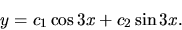 \begin{displaymath}
y= c_1 \cos 3x + c_2 \sin 3x.
\end{displaymath}