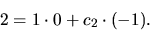 \begin{displaymath}
2= 1 \cdot 0 + c_2 \cdot (-1).
\end{displaymath}