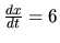 $ \frac{dx}{dt} =6$