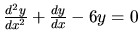 $ \frac{d^2y}{dx^2} +\frac{dy}{dx}-6y =0$