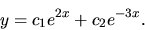 \begin{displaymath}y = c_1 e^{2x} +c_2 e^{-3x}.\end{displaymath}