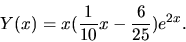 \begin{displaymath}Y(x)=x( \frac{1}{10}x-\frac{6}{25})e^{2x}.\end{displaymath}