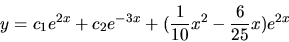 \begin{displaymath}y =c_1 e^{2x} +c_2 e^{-3x} +(\frac{1}{10}x^2-\frac{6}{25}x)e^{2x}\end{displaymath}