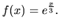 $ f(x)=e^{\frac{x}{3}}.$