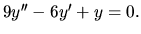 $ 9 y^{\prime \prime}-6y^\prime +y =0.$